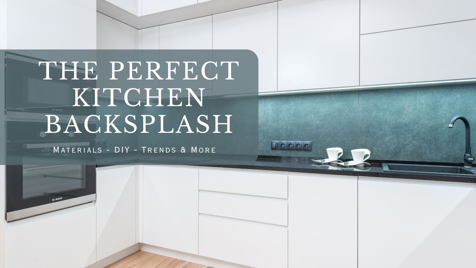 The Perfect Kitchen Backsplash – 8 Cool Materials, Trends, DIY & More